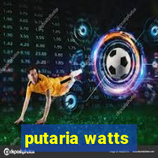 putaria watts